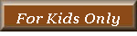 For Kids Only
